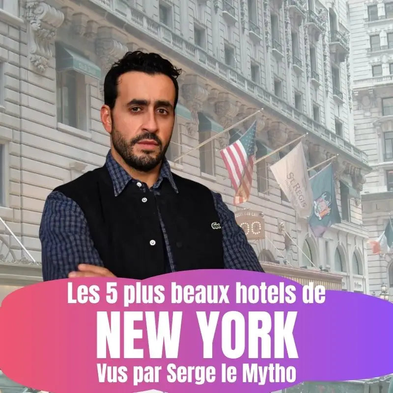 5 hôtels les plus prestigieux et élégants de New York vus par Serge le mytho